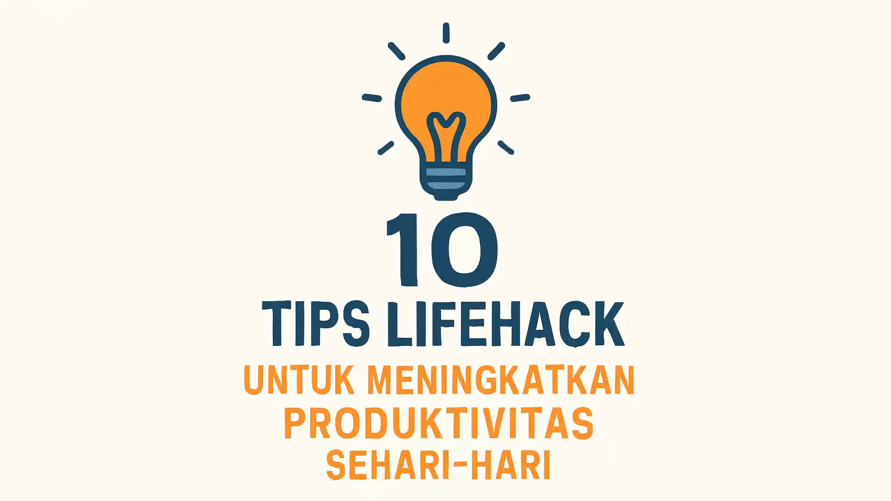 10 Tips Lifehack untuk Meningkatkan Produktivitas Sehari-hari